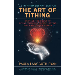 The Art of Tithing: Harness the Power of Giving Thanks & Create Lasting Inner and Outer Wealth