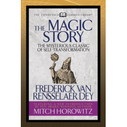 The Magic Story (Condensed Classics): The Mysterious Classic of Self-Transformation