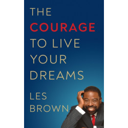 The Courage to Live Your Dreams