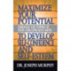 Maximize Your Potential Through the Power of Your Subconscious Mind to Develop Self Confidence and Self Esteem