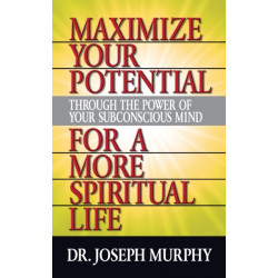 Maximize Your Potential Through the Power of Your Subconscious Mind for A More Spiritual Life