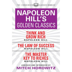 Napoleon Hill's Golden Classics (Condensed Classics): featuring Think and Grow Rich, The Law of Success, and The Master Key to Riches: featuring Think and Grow Rich, The Law of Success, and The Master Key to Riches