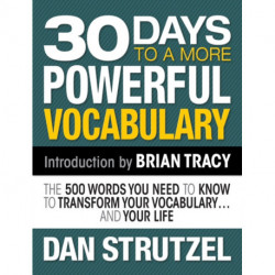 30 Days to a More Powerful Vocabulary: The 500 Words You Need to Know to Transform Your Vocabulary.and Your Life