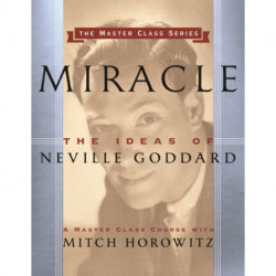 Miracle (Master Class Series): The Ideas of Neville Goddard