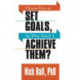 I Know How to Set Goals so Why Don't I Achieve Them?