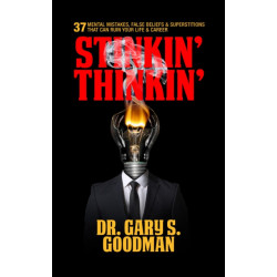 Stinkin' Thinkin': 37 Mental Mistakes, False Beliefs & Superstitions That Can Ruin Your Career & Your Life: 37 Mental Mistakes, False Beliefs & Superstitions That Can Ruin Your Career & Your Life