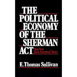 The Political Economy of the Sherman Act: The First One Hundred Years