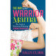 The Way of the Warrior Mama: The Guide to Protecting and Raising Strong Daughters