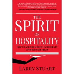 The Spirit of Hospitality: How to Add the Missing Ingredients Your Business Needs