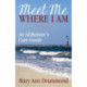 Meet Me Where I Am: An Alzheimer's Care Guide