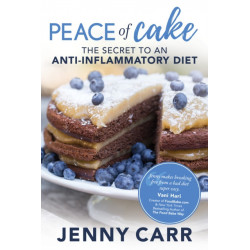 PEACE of Cake: THE SECRET TO AN ANTI-INFLAMMATORY DIET