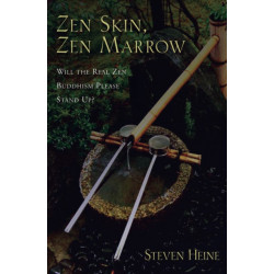 Zen Skin, Zen Marrow: Will the Real Zen Buddhism Please Stand Up?