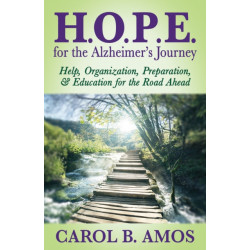 HOPE for the Alzheimer's Journey: Help, Organization, Preparation, and Education for the Road Ahead