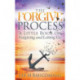 The Forgive Process: A Little Book on Forgiving and Letting Go