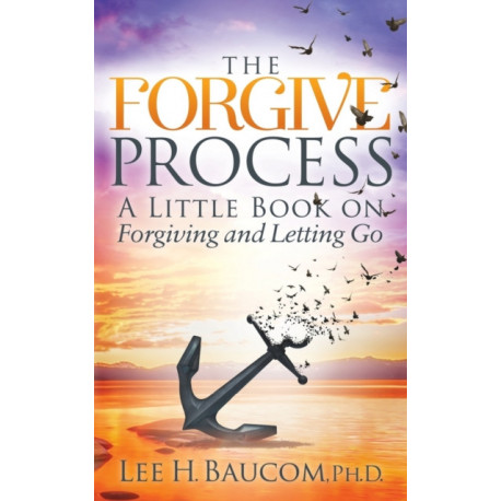 The Forgive Process: A Little Book on Forgiving and Letting Go