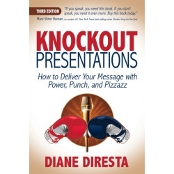 Knockout Presentations: How to Deliver Your Message with Power, Punch, and Pizzazz