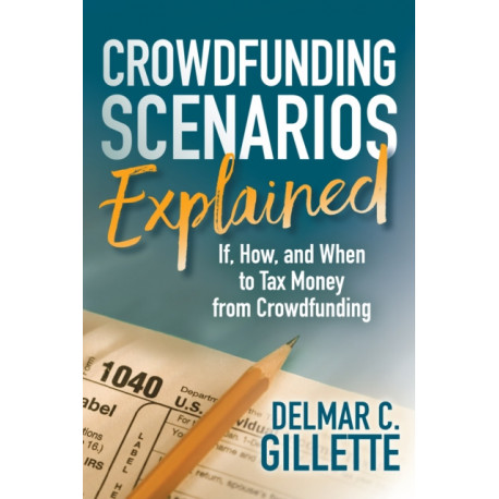 Crowdfunding Scenarios Explained: If, How, and When to Tax Money from Crowdfunding