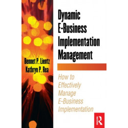 Dynamic E-Business Implementation Management: How to Effectively Manage E-Business Implementation