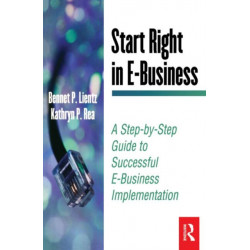 Start Right in E-Business: A Step-by-Step Guide to Successful E-Business Implementation