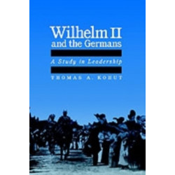 Wilhelm II and the Germans: A Study in Leadership
