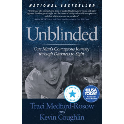 Unblinded: One Man's Courageous Journey Through Darkness to Sight