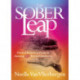 The Sober Leap: Practical Wisdom to Create an Amazing Life Beyond Addiction