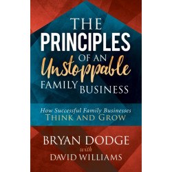 The Principles of an Unstoppable Family-Business: How Successful Family Businesses Think and Grow