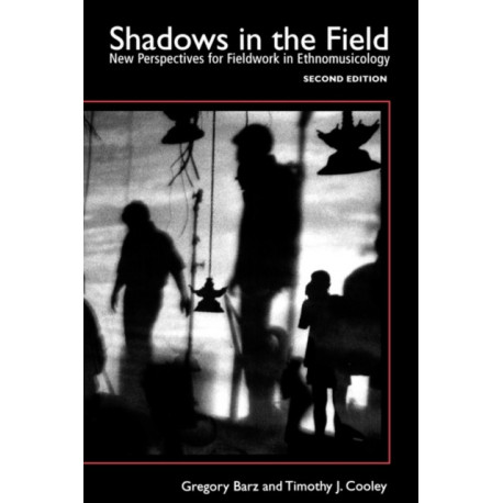 Shadows in the Field: New Perspectives for Fieldwork in Ethnomusicology
