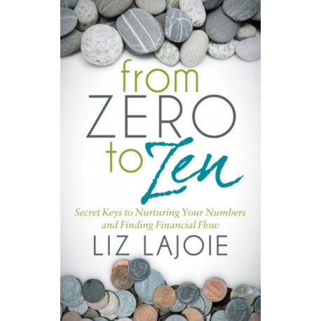 From Zero to Zen: Secret Keys to Nurturing Your Numbers and Finding Financial Flow