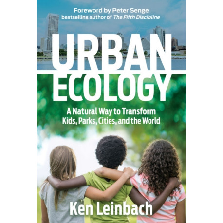 Urban Ecology: A Natural Way to Transform Kids, Parks, Cities, and the World