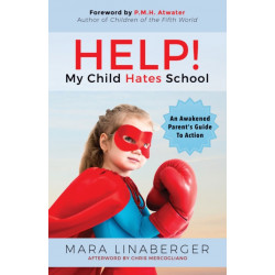 HELP! My Child Hates School: An Awakened Parent's Guide To Action