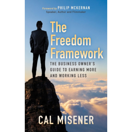 The Freedom Framework: The Business Owner's Guide to Earning More and Working Less