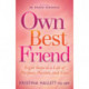 Own Best Friend: Eight Steps to a Life of Purpose, Passion, and Ease