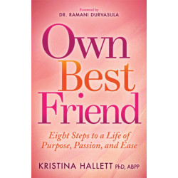 Own Best Friend: Eight Steps to a Life of Purpose, Passion, and Ease