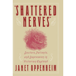 'Shattered Nerves': Doctors, Patients, and Depression in Victorian England