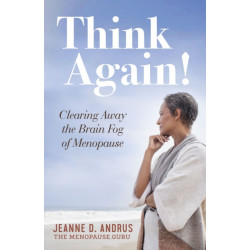 Think Again!: Clearing Away the Brain Fog of Menopause