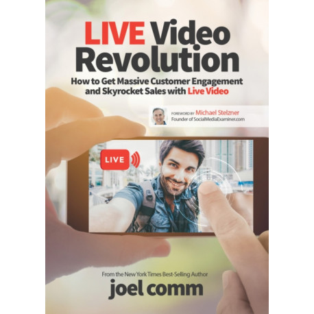 Live Video Revolution: How to Get Massive Customer Engagement and Skyrocket Sales with Live Video