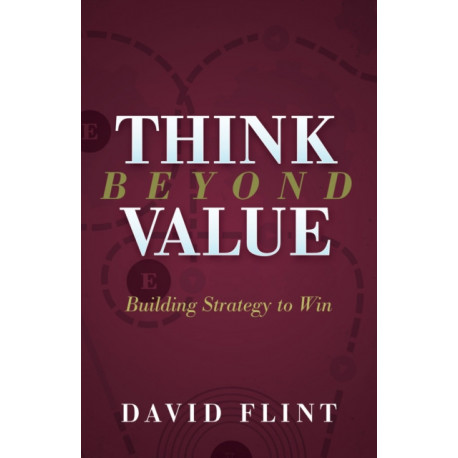 Think Beyond Value: Building Strategy to Win