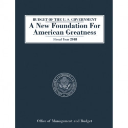 Budget of the U.S. Government A New Foundation for American Greatness: Fiscal Year 2018