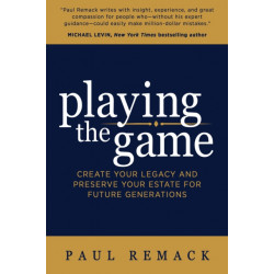 Playing the Game: Create Your Legacy and Preserve Your Estate for Future Generations