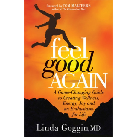 Feel Good Again: A Game-Changing Guide to Creating Wellness, Energy, Joy and an  Enthusiasm for Life