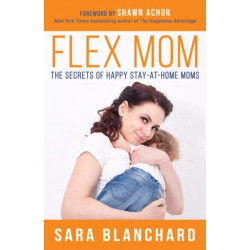 Flex Mom: The Secrets of Happy Stay-at-Home Moms