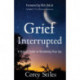 Grief Interrupted: A Holistic Guide to Reclaiming Your Joy
