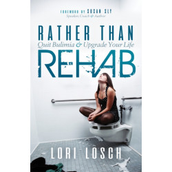 Rather than Rehab: Quit Bulimia & Upgrade Your Life