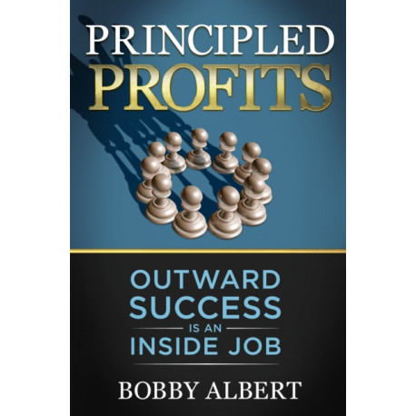 Principled Profits: Outward Success Is an Inside Job