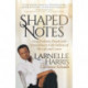Shaped Notes: How Ordinary People with Extraordinary Gifts Influenced My Life and  Career