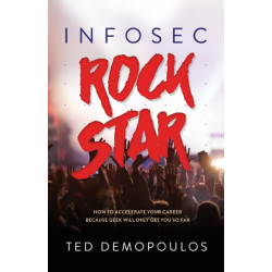 Infosec Rock Star: How to Accelerate Your Career Because Geek Will Only Get You So Far
