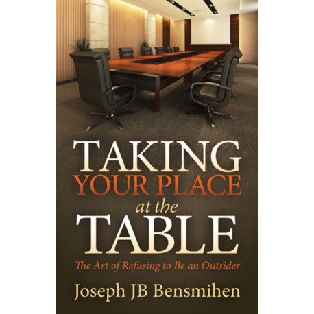 Taking Your Place at the Table: The Art of Refusing to Be an Outsider