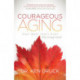 Courageous Aging: Your Best Years Ever Reimagined