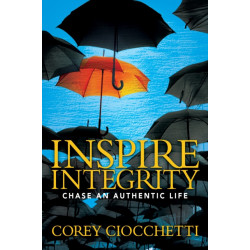 Inspire Integrity: Chasing An Authentic Life